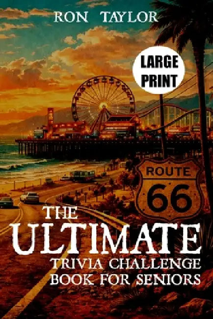 The Ultimate Trivia Challenge Book for Seniors: Large Print Pop Culture Questions and Story-Based Answers from the 1940s-1980s by Ron Taylor