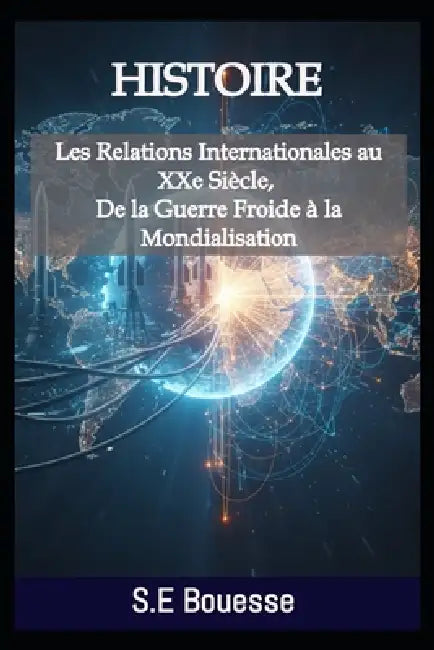 Ηistоirе: Lеs Rеlаtions Ιntеrnаtiоnаlеs аu ΧΧе Sièclе by Groupe Business Thérapie, Kharysma Arafat Nzaba, S E Bouesse