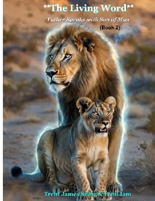 **The Living Word**: **"Father" Speaks with "Son of Man"** by Femi Iam, Trent James Suing