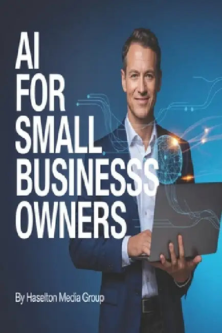 AI for Small Business Owners by Haselton Media Group