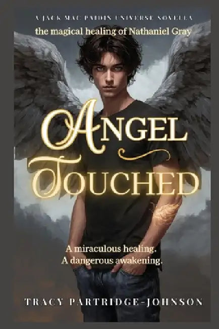 Angel Touched: The Magical Healing and Dangerous Awakening of Nathaniel Gray by Tracy Partridge-Johnson