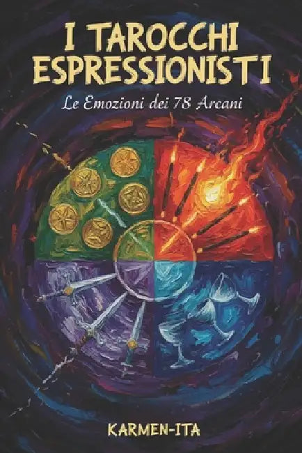 I Tarocchi Espressionisti: Le Emozioni dei 78 Arcani by Karmen Ita