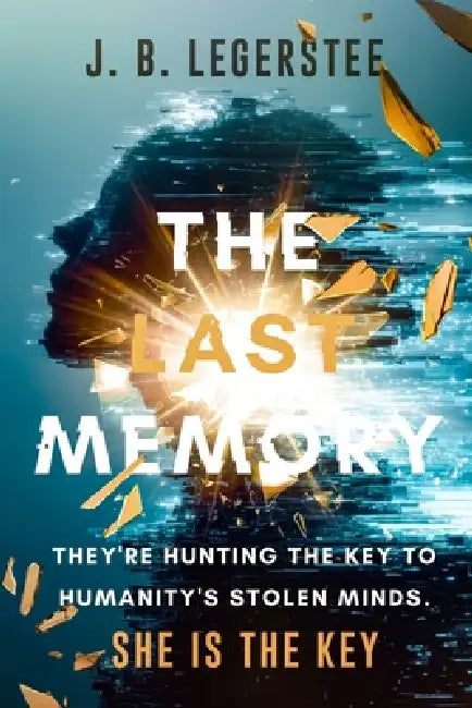 "The Last Memory" They're hunting the key to humanity's stolen minds. She is the key.: A Cyberpunk Sci-Fi Thriller of Memory Theft, Corporate Control, by J. B. Legerstee