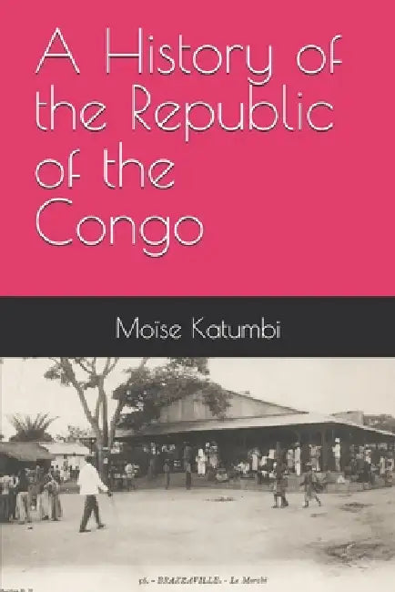 A History of the Republic of the Congo by Moïse Katumbi