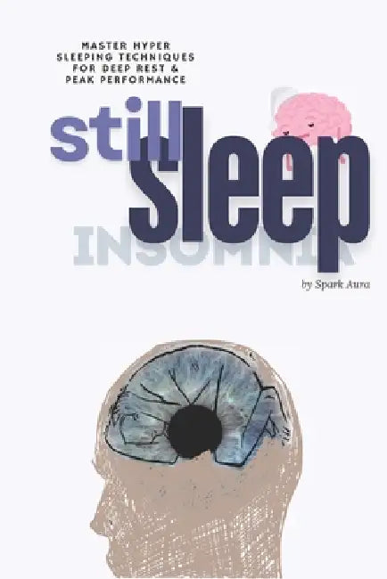 Still Sleep: Master Hyper Sleeping Techniques for Deep Rest & Peak Performance by Spark Aura