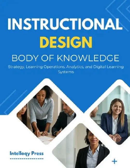 Instructional Design Body Of Knowledge: Theory, Practice, and Implementation for Learning Experience Professionals by Intelloqy Press