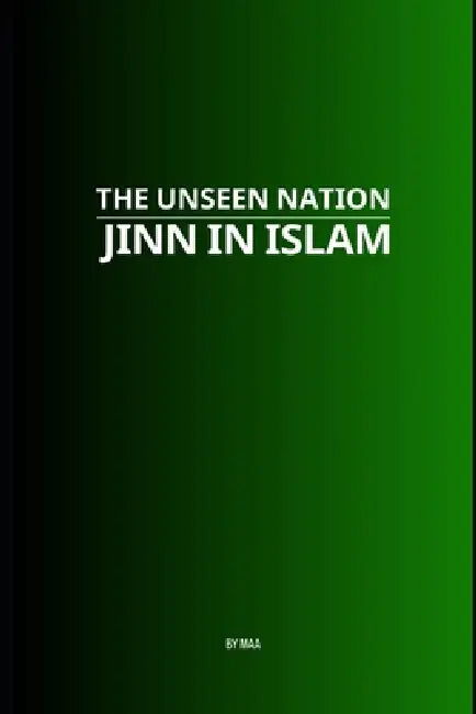 The Unseen Nation: Jinn in Islam by M. Aa