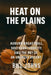 Heat on the Plains: Auburn Basketball, Southern Ferocity, and the Art of an Unlikely Ascent by Bill Johns