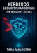 Kerberos Security Hardening for Windows Server: Defend Against Kerberoasting, CVE-2024-26248, and Modern Attacks with PAC Validation and Authenticatio by Tara Malhotra