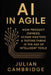 AI in Agile: How Product Owners, Scrum Masters & Testers thrive in the age of intelligent tools by Julian Cambridge