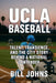 UCLA Baseball: Talent, Transience, and the City Story Behind a National Contender by Bill Johns