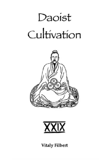 Daoist Cultivation, Book 29: Collection of Heart-Realizations by Liu Yiming: Daoist Inner Alchemy Teachings on the Cultivation of Xing and Ming by Vitaly Filbert