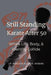 Still Standing: Karate After 50: When Life, Body, and Identity Collide by Amadeus M. Kubicek