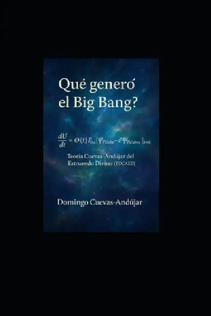 Teoria Domingo Cuevas-Andujar del Estruendo Divino (Tdcaed): Una teoría vibracional sobre el origen del espacio, el tiempo y la energía; la explicació by Ana Luisa Rodriguez-Lugo, Domingo Cuevas-Andujar