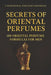 Secrets of Oriental Perfumes: 100 Professional Formulas for Men by Mohamed Said