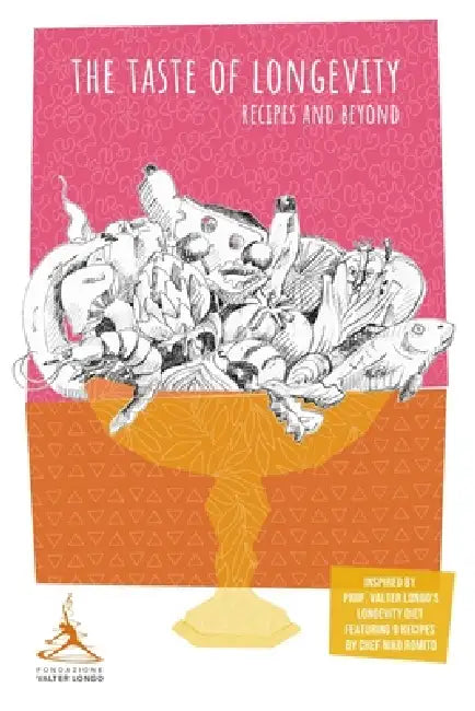 The Taste of Longevity: Recipes and Beyond by Valter Longo Foundation