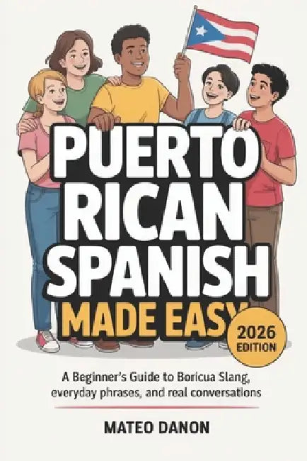 Puerto Rican Spanish Made Easy: A Beginner's Guide to Boricua Slang, Everyday Phrases, and Real Conversations by Mateo Danon