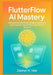 FlutterFlow AI Mastery: Building Production-Ready Intelligent Applications with LangChain, OpenAI GPT, Google Gemini & Claude AI: A Comprehensive No-C by Zephyr N. Vale