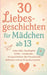 30 Liebesgeschichten für Mädchen ab 13: Erste Liebe, Herzklopfen & Mut - emotionale Kurzgeschichten über Freundschaft, Selbstwert und das Erwachsenwer by Mirko Kukuk