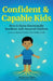 Confident & Capable Kids: The Ultimate Parenting Guide to Raise Emotionally Resilient, Self-Assured Children -With Science-backed Tools That Build Rea by Katherine Wells