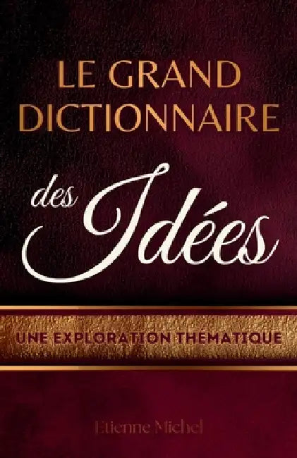 Le Grand Dictionnaire des Idées: Une exploration thématique by Etienne Michel