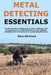 Metal Detecting Essentials: Practical Guide on Digging, Excavation Methods, And Target Recovery Across Different Terrains Without Damaging The Environ by Elias Whitlock