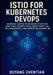 Istio for Kubernetes Devops: Advanced Service Mesh Architecture for Zero Trust Security, Mtls, Envoy Prxy, Traffic Management, Observability, and Prod by Ouyang Zhentian