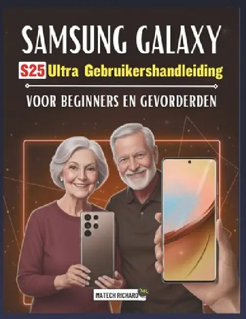 Gebruikershandleiding Samsung Galaxy S25 Ultra voor beginners en gevorderden: Een duidelijke, stapsgewijze leergids vol praktische tips, eenvoudige hu by Matech Richard