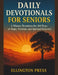 Daily Devotionals for Seniors: 5-Minute Devotions for 365 Days of Hope, Wisdom, and Spiritual Renewal by Ellington Press
