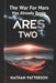 Ares Two: The war for Mars has already begun by Nathan Patterson