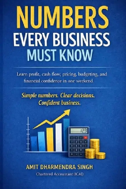 Numbers Every Business Must Know: Learn profit, cash flow, pricing, budgeting, and financial confidence in one weekend by Amit Dharmendra Singh