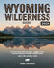 Wyoming Wilderness Guide 2026: Explore Iconic National Parks, Rugged Trails, Wildlife Hotspots and Hidden Outdoor Gems Across the Cowboy State by Remi Vesper