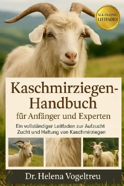 Kaschmirziegen-Handbuch für Anfänger und Experten: Ein vollständiger Leitfaden zur Aufzucht, Zucht und Haltung von Kaschmirziegen by Helena Vogeltreu