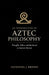 An Introduction to Aztec Philosophy: Thought, Ethics, and the Sacred in Ancient Mexico by Nathaniel J. Brooks