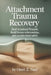 Attachment Trauma Recovery: Heal Emotional Wounds, Build Secure Relationships, and Reclaim Inner Safety by Omri T. Neel
