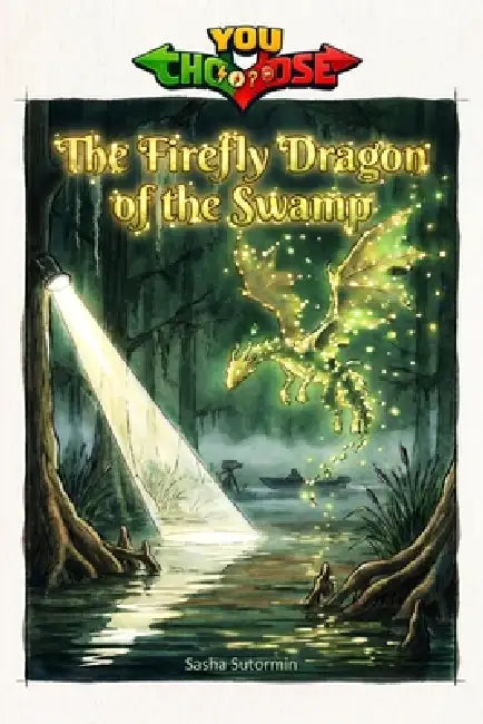 The Firefly Dragon of the Swamp: An interactive power to choose adventure where you say which way the story goes, as every choice helps shape your own by Sasha Sutormin