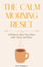 The Calm Morning Reset: 4 Weeks to Start Your Days with Clarity and Ease by Cece Peppers