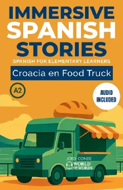 Croacia En Food Truck: A2 Spanish reader for elementary learners with clear vocabulary support, reading practice, practical exercises and full Spanish by Jordi Conde