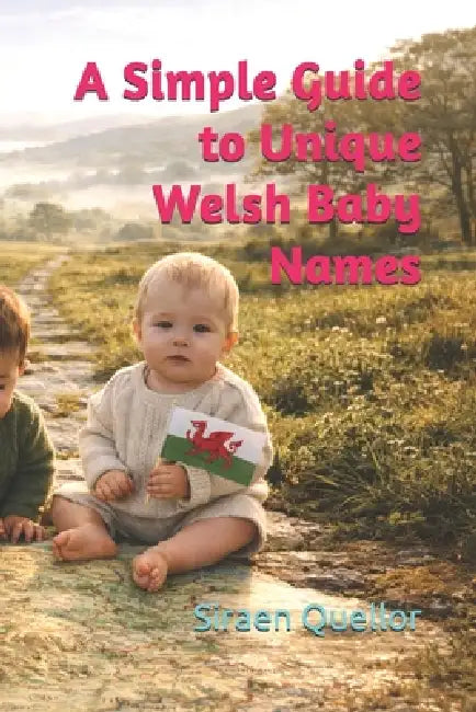 A Simple Guide to Unique Welsh Baby Names by Siraen Quellor