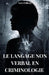 Langage Non Verbal En Criminologie: Analyse, Micro-Expressions Et Techniques Medico-Legales by Lara Fulberg