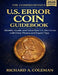 The Comprehensive U.S. Error Coin Guidebook 2026: Identify, Grade, and Value Rare U.S. Mint Errors with Clear Photos and Expert Tips by Richard A. Coleman