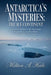 Antarctica's Mysteries: The Ice Continent: A Historical Overview of the Nazi Claims, Operation Highjump Revelations, and Unexplained Phenomena by Milton A. Hale