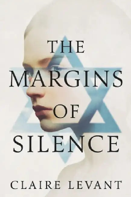 The Margins of Silence: A Jewish Psychological Romance of Desire, Memory, and Silence by Claire Levant