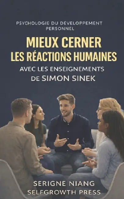 Mieux cerner les réactions humaines avec les enseignements de Simon Sinek by Selfgrowth Press, Serigne Niang