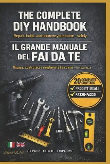 Il Grande Manuale del Fai Da Te: The Complete DIY Handbook Learn DIY Like a Pro and Stay Safe by Daniel Di Taranto