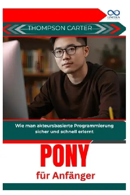 Pony für Anfänger: Wie man akteursbasierte Programmierung sicher und schnell erlernt by Thompson Carter