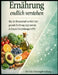 Ernährung endlich verstehen: Was die Wissenschaft wirklich über gesunde Ernährung zeigt und wie du bessere Entscheidungen triffst by Felix Nahrungsforschung