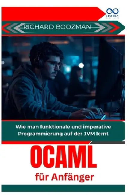 OCaml für Anfänger: Wie man funktionale und imperative Programmierung auf der JVM lernt by Richard Boozman