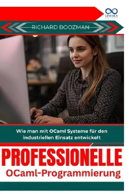 Professionelle OCamlProgrammierung: Wie man mit OCaml Systeme für den industriellen Einsatz entwickelt by Richard Boozman