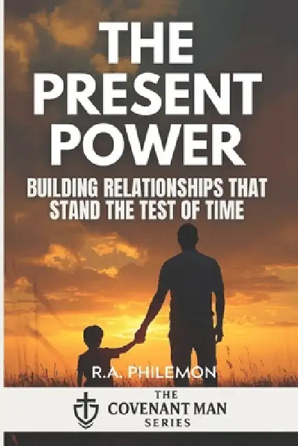 The Present Power: Love, Marriage & Relational Faithfulness by R. a. Philemon